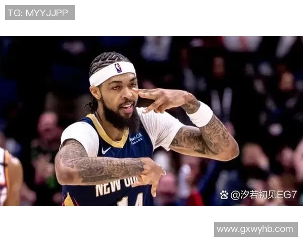 布兰登英格拉姆如何在NBA赛场上展现个人魅力与团队价值